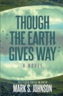 Image for Though the Earth Gives Way: A Novel