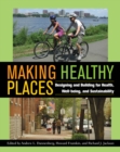 Image for Making healthy places: designing and building for health, well-being, and sustainability