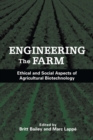 Image for Engineering the farm: the social and ethical aspects of agricultural biotechnology