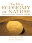 Image for The new economy of nature: the quest to make conservation profitable