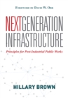 Image for Next generation infrastructure: principles for post-industrial public works