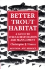 Image for Better trout habitat: a guide to stream restoration and management