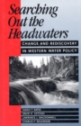 Image for Searching out the headwaters: change and rediscovery in western water policy