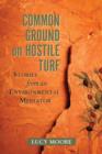 Image for Common Ground on Hostile Turf : Stories from an Environmental Mediator