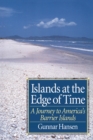 Image for Islands at the edge of time: a journey to America&#39;s barrier islands