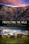 Image for Protecting the wild  : parks and wilderness, the foundation for conservation