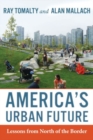 Image for America&#39;s Urban Future : Lessons from North of the Border