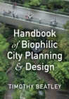 Image for Handbook of biophilic city planning and design