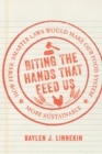 Image for Biting the Hands That Feed Us : How Fewer, Smarter Laws Would Make Our Food System More Sustainable