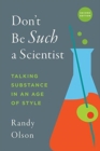 Image for Don&#39;t Be Such a Scientist, Second Edition : Talking Substance in an Age of Style