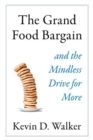 Image for The Grand Food Bargain : And the Mindless Drive for More