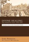 Image for Divine Healing : the Formative Years, 1830-1890 : Theological Roots in the Transatlantic World / James Robinson ; with a Foreword by William K. Kay