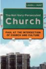 Image for The Not-Very-Persecuted Church : Paul at the Intersection of Church and Culture