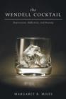 Image for The Wendell Cocktail : Depression, Addiction, and Beauty