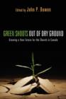 Image for Green Shoots Out of Dry Ground : Growing a New Future for the Church in Canada