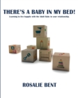 Image for There&#39;s a Baby in My Bed! Learning to Live with the Adult Baby in Your Relationship.