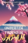Image for Unbeaten Tracks in Japan: Victorian Travelogue Series (Illustrated &amp; Annotated)