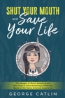 Image for Shut Your Mouth and Save Your Life : The Dangers of Mouth Breathing and Why Nose or Nasal Breathing is Preferred, Based on the Native American Experience (Annotated)