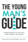 Image for Young Man&#39;s Guide: Timeless Wisdom for Improving Mind, Manners, and Morals