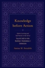 Image for Knowledge before action  : Islamic learning and Sufi practice in the life of Sayyid Jalåal al-Dåi n Bukhåaråi Makhdåum-i Jahåaniyåan