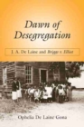 Image for Dawn of Desegregation : J. A. De Laine and Briggs v. Elliott