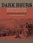 Image for Dark Hours : South Carolina Soldiers, Sailors, and Citizens Who Were Held in Federal Prisons during the War for Southern Independence, 1861–1865