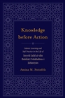 Image for Knowledge before action: Islamic learning and Sufi practice in the life of Sayyid Jalal al-Di n Bukhari Makhdum-i Jahaniyan