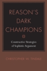 Image for Reason&#39;s dark champions: constructive strategies of Sophistic argument
