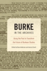Image for Burke in the Archives: Using the Past to Transform the Future of Burkean Studies