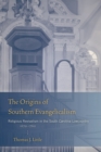 Image for The Origins of Southern Evangelicalism: Religious Revivalism in the South Carolina Lowcountry, 1670-1760