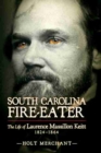 Image for South Carolina Fire-Eater : The Life of Laurence Massillon Keitt, 1824–1864