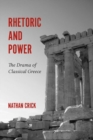 Image for Rhetoric and Power : The Drama of Classical Greece