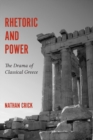 Image for Rhetoric &amp; Power: the drama of classical Greece