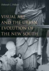 Image for Visual art and the urban evolution of the New South