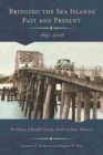 Image for Bridging the Sea Island&#39;s Past and Present, 1893 - 2006 : The History of Beaufort County, South Carolina, Volume 3
