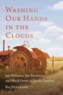 Image for Washing Our Hands in the Clouds : Joe Williams, His Forebears, and Black Farms in South Carolina