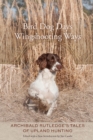Image for Bird dog days, wingshooting ways: Archibald Rutledge&#39;s tales of upland hunting