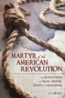 Image for Martyr of the American Revolution  : the execution of Isaac Hayne, South Carolinian