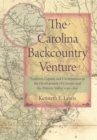 Image for The Carolina Backcountry Venture: Tradition, Capital, and Circumstance in the Development of Camden and the Wateree Valley, 1740-1810