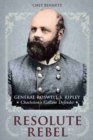 Image for Resolute Rebel : General Rowell S. Ripley, Charleston&#39;s Gallant Defender