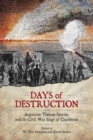 Image for Days of destruction: Augustine Thomas Smythe and the civil war siege of Charleston