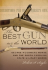 Image for The best gun in the world: George Woodward Morse and the South Carolina State Military Works