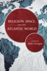 Image for Religion, space, and the Atlantic world