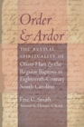 Image for Order and Ardor: The Revival Spirituality of Oliver Hart and the Regular Baptists in Eighteenth-Century South Carolina