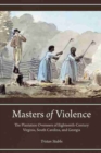 Image for Masters of violence  : the plantation overseers of eighteenth-century Virginia, South Carolina, and Georgia