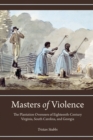 Image for Masters of Violence: The Plantation Overseers of Eighteenth-Century Virginia, South Carolina, and Georgia