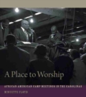 Image for A Place to Worship : African American Camp Meetings in the Carolinas