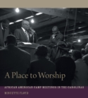 Image for A Place to Worship: African American Camp Meetings in the Carolinas