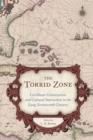 Image for The torrid zone: Caribbean colonization and cultural interaction in the long seventeenth century