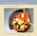 Image for Livio Orazio Valentini: An Artist&#39;s Spiritual Odyssey
